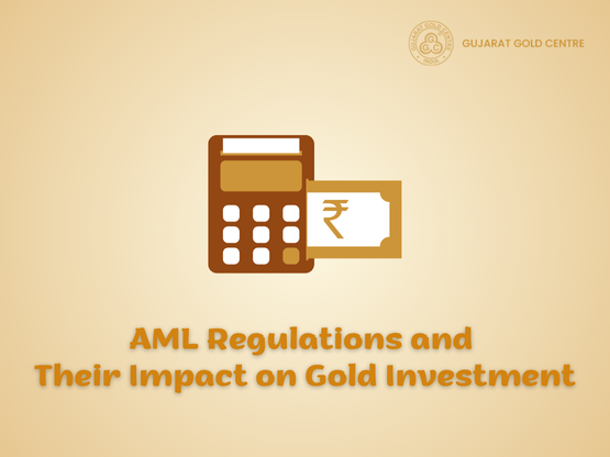 Anti-Money Laundering (AML) Regulations and Their Impact on Gold Investment
